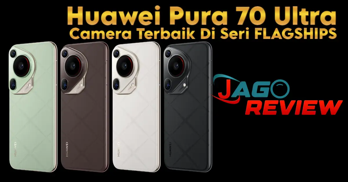 Huawei Pura 70 Ultra Camera Terbaik Di Seri FLAGSHIPS