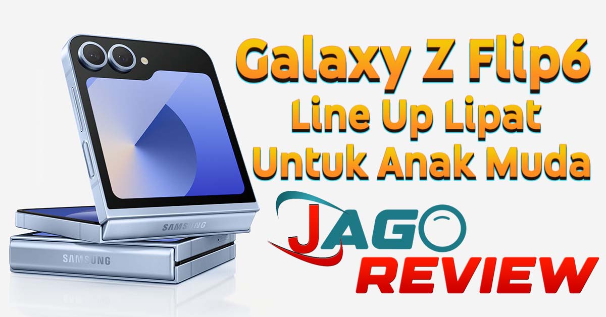 GALAXY Z FLIP 6 Line Up Lipat Untuk Anak Muda